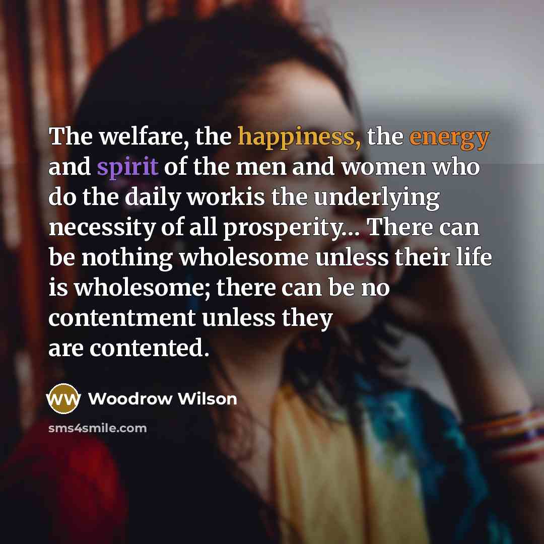 “The welfare, the happiness, the energy and spirit of the…” quote by Woodrow Wilson