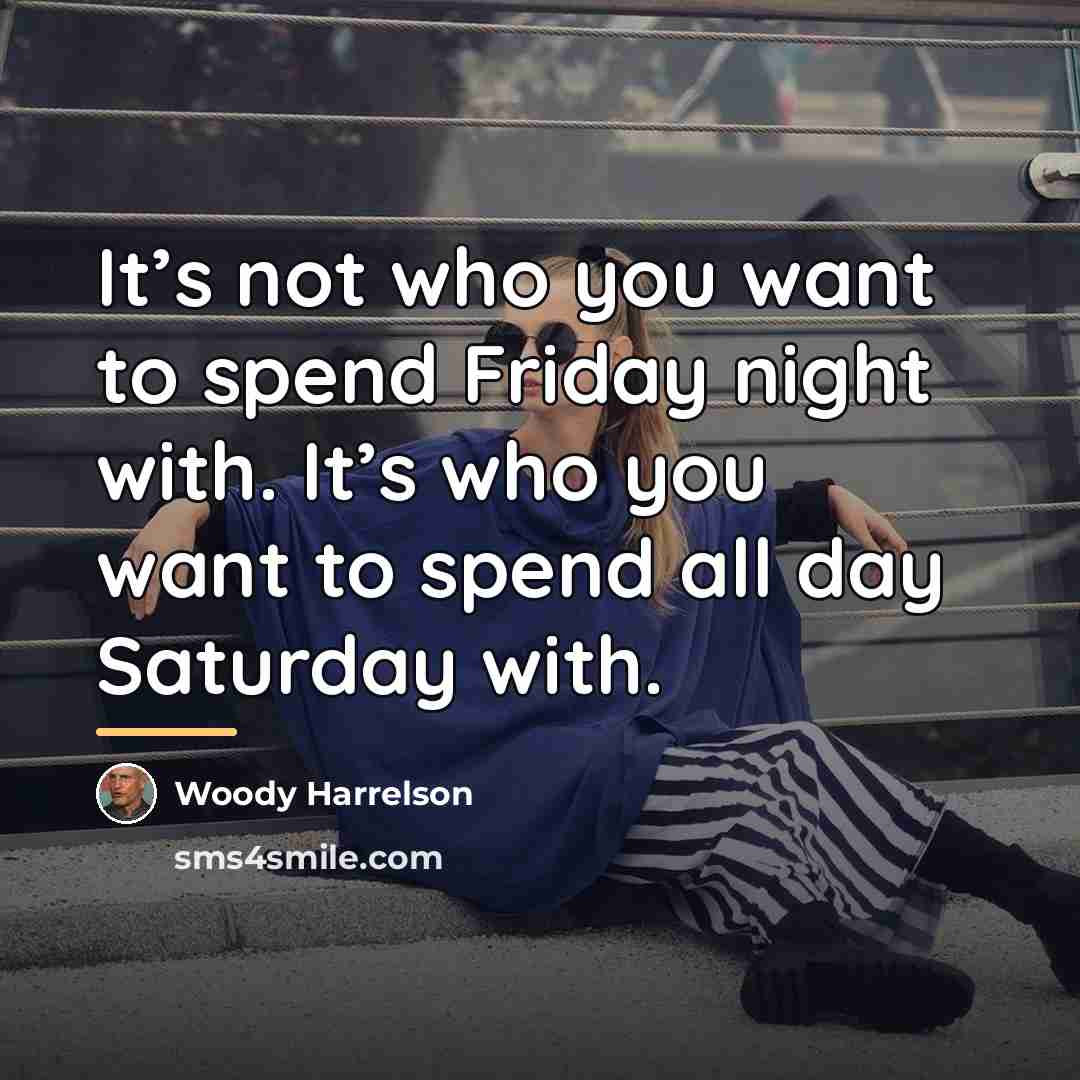 “It’s not who you want to spend Friday night with.…” quote by Woody Harrelson