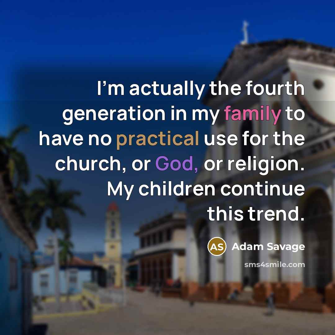 “I'm actually the fourth generation in my family to have…” quote by Adam Savage