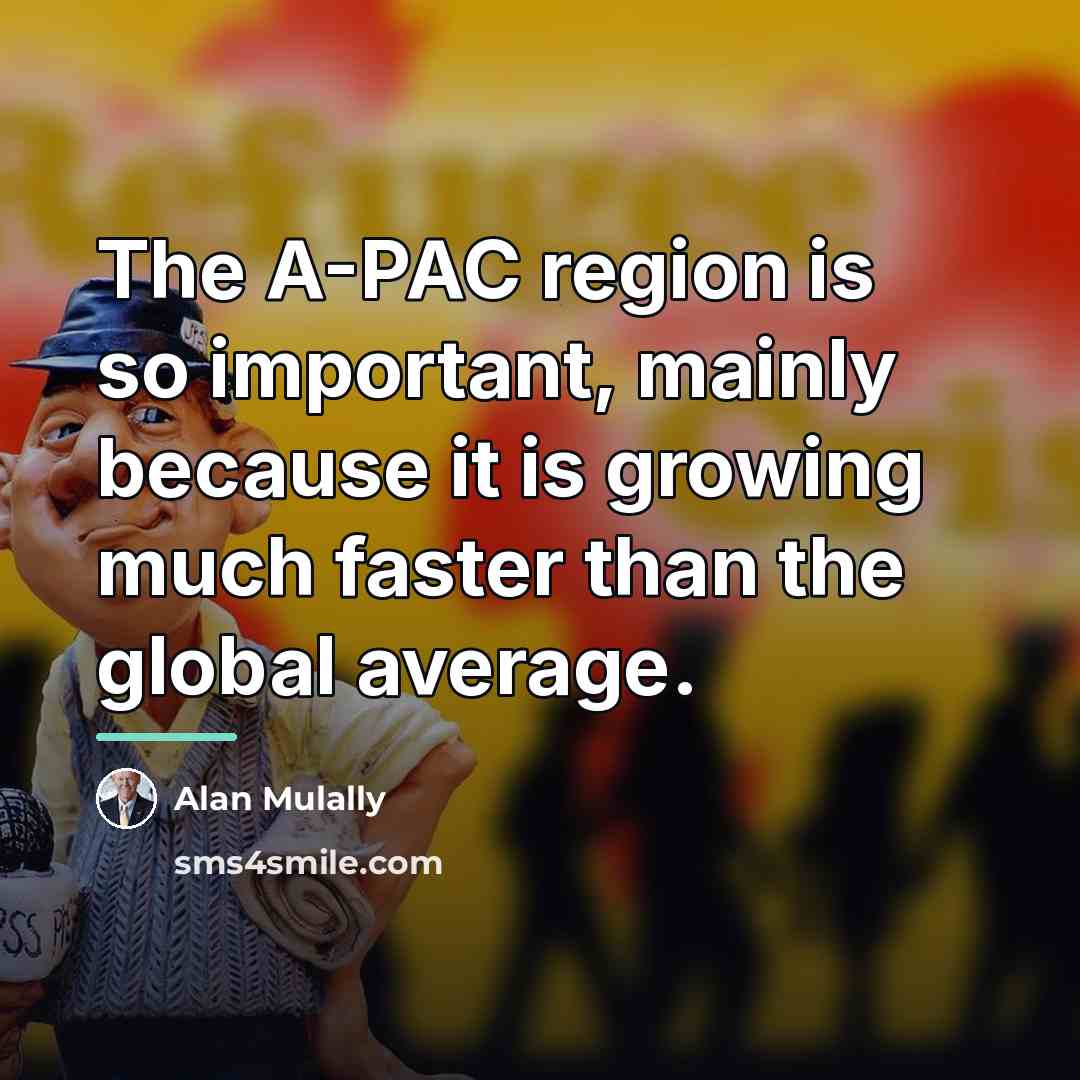 “The A-PAC region is so important, mainly because it is…” quote by Alan Mulally