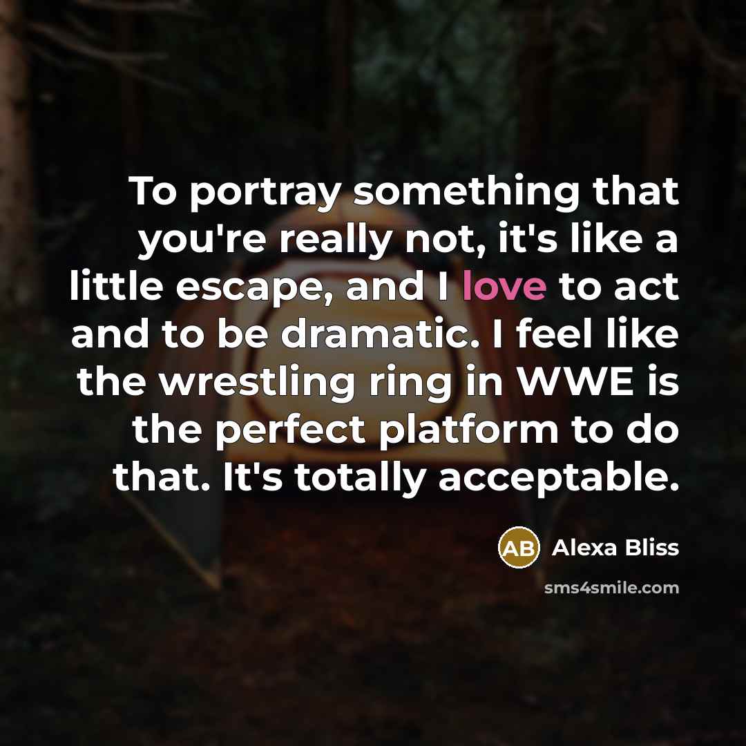 “To portray something that you're really not, it's like a…” quote by Alexa Bliss