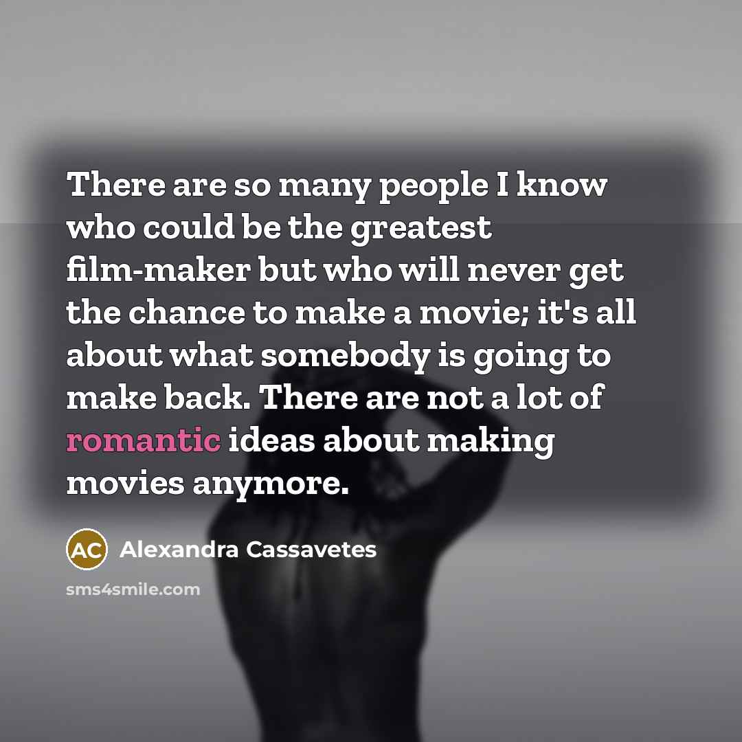 “There are so many people I know who could be…” quote by Alexandra Cassavetes