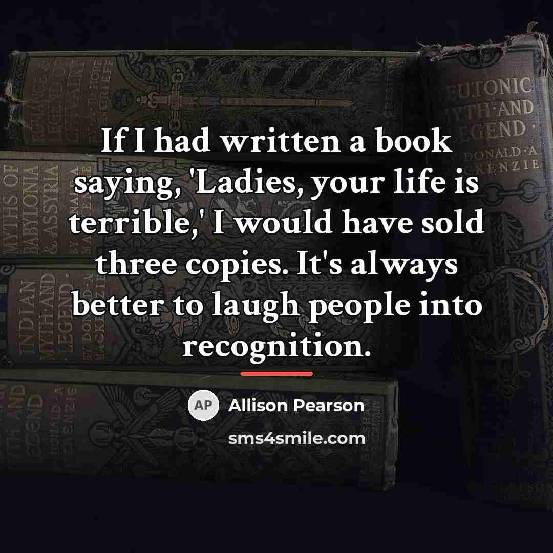 “If I had written a book saying, 'Ladies, your life…” quote by Allison Pearson