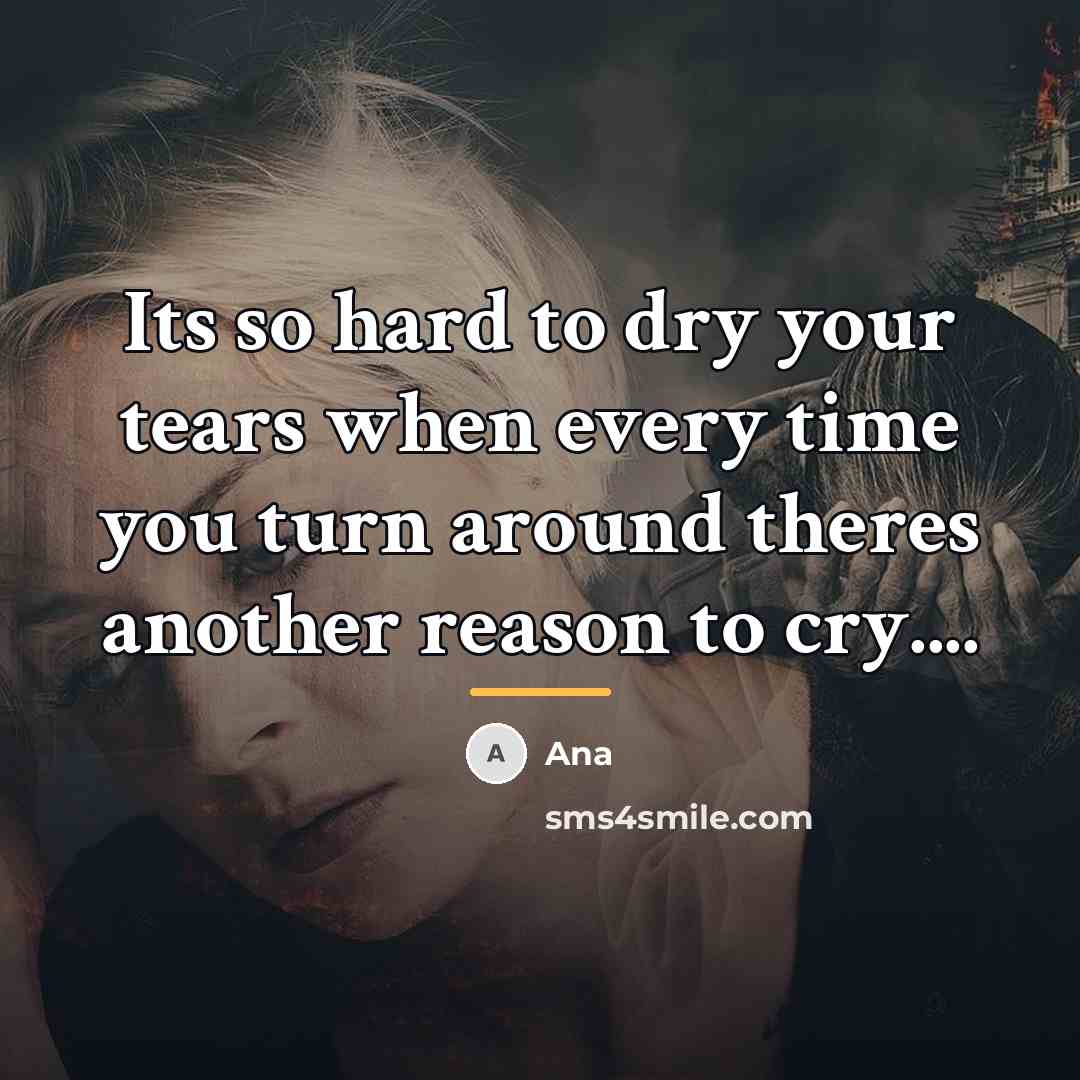 “Its so hard to dry your tears when every time…” quote by Ana