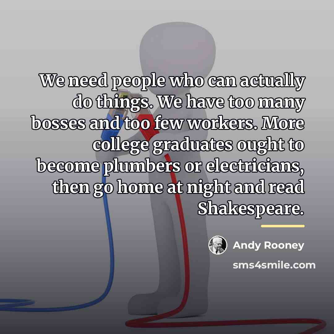 “We need people who can actually do things. We have…” quote by Andy Rooney