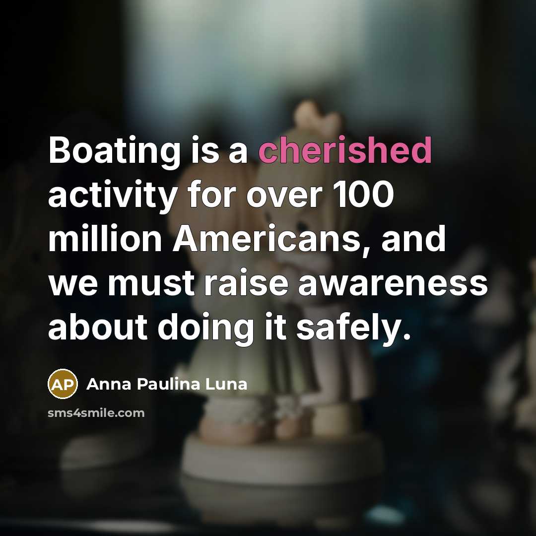 “Boating is a cherished activity for over 100 million Americans,…” quote by Anna Paulina Luna