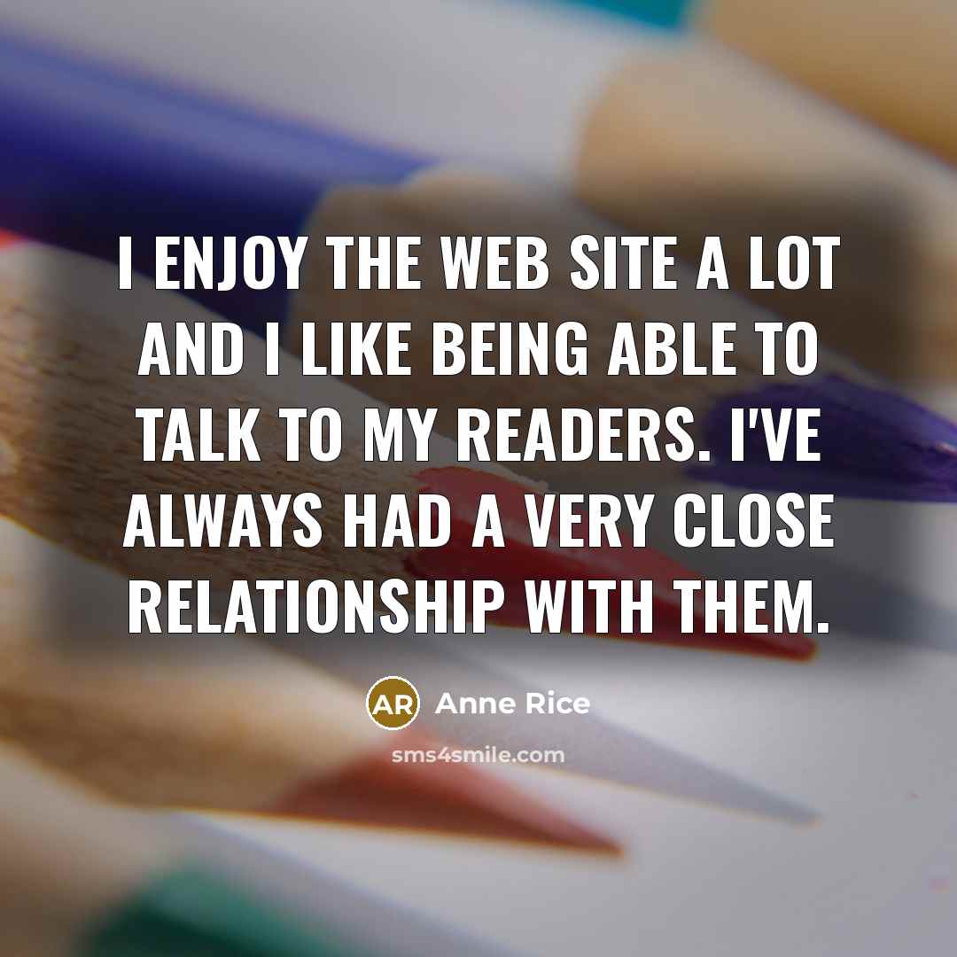 “I enjoy the Web site a lot and I like…” quote by Anne Rice