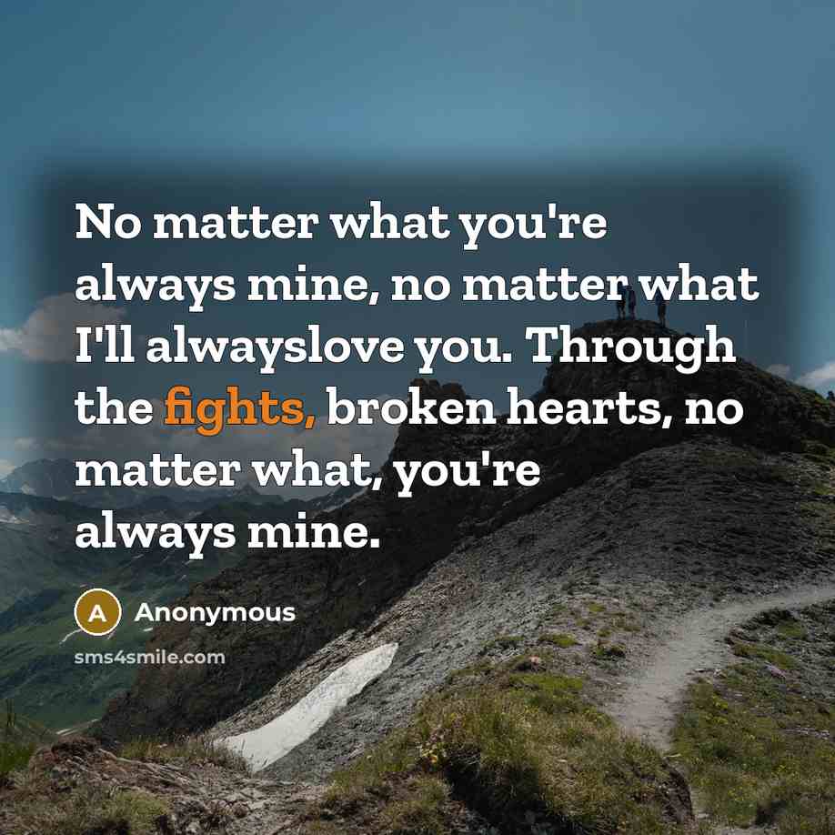 “No matter what you're always mine, no matter what I'll…” quote by Anonymous