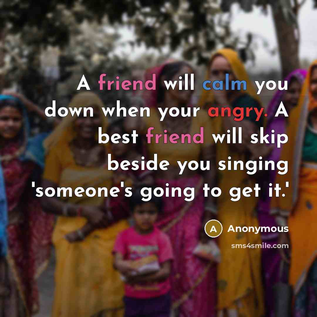 “A friend will calm you down when your angry. A…” quote by Anonymous