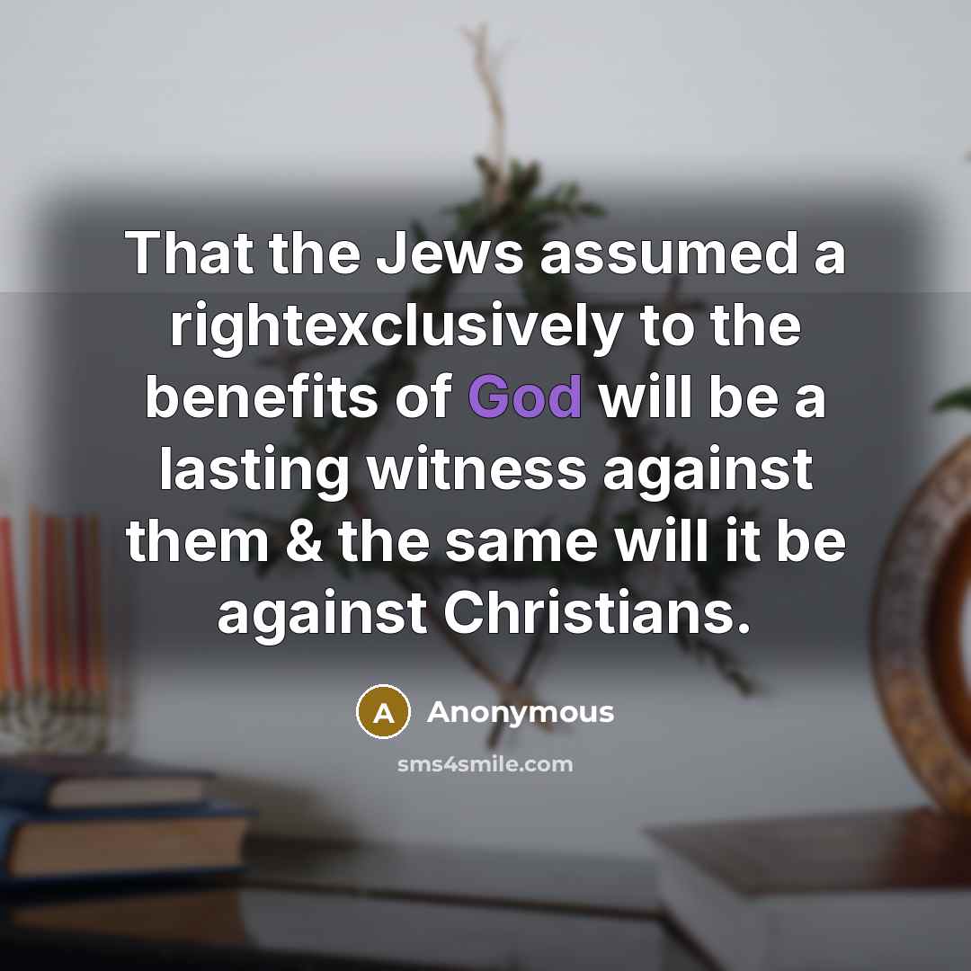 “That the Jews assumed a rightexclusively to the benefits of…” quote by Anonymous