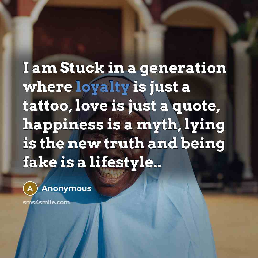 “I am Stuck in a generation where loyalty is just…” quote by Anonymous