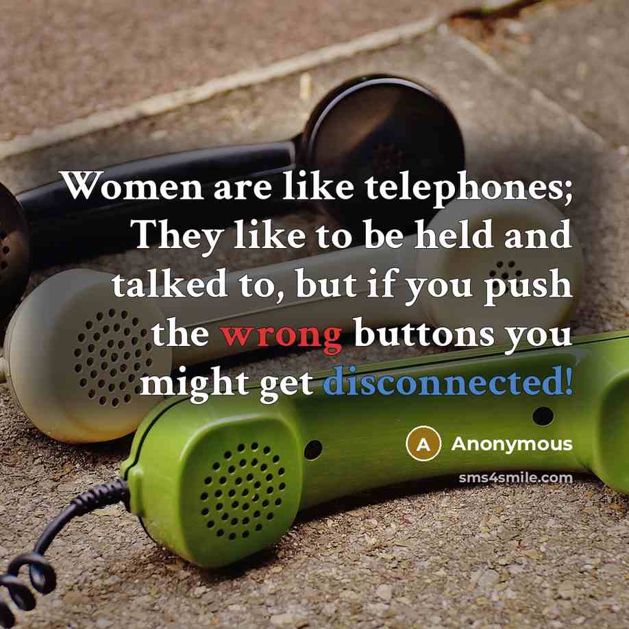 “Women are like telephones; They like to be held and…” quote by Anonymous