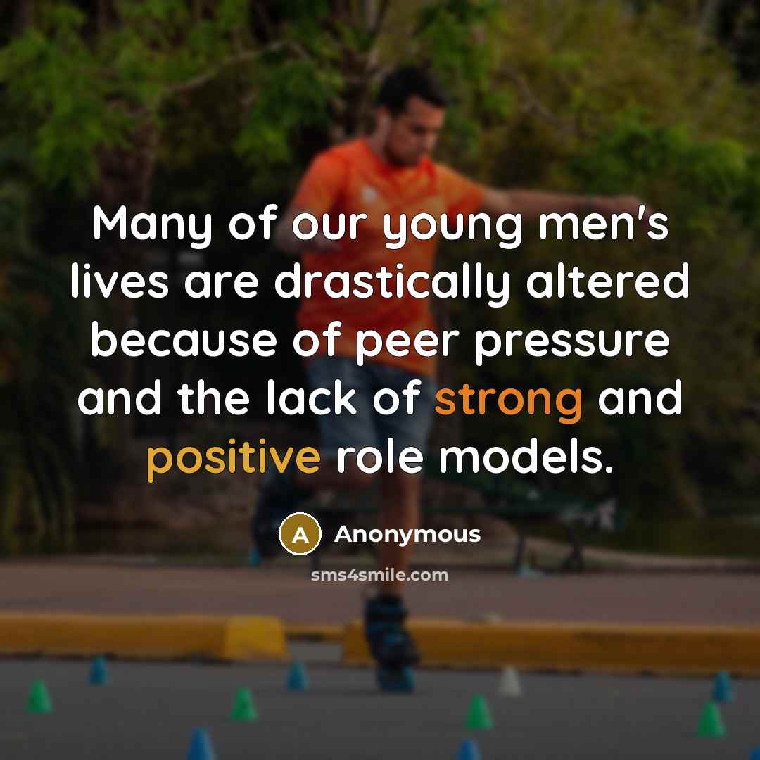 “Many of our young men's lives are drastically altered because…” quote by Anonymous