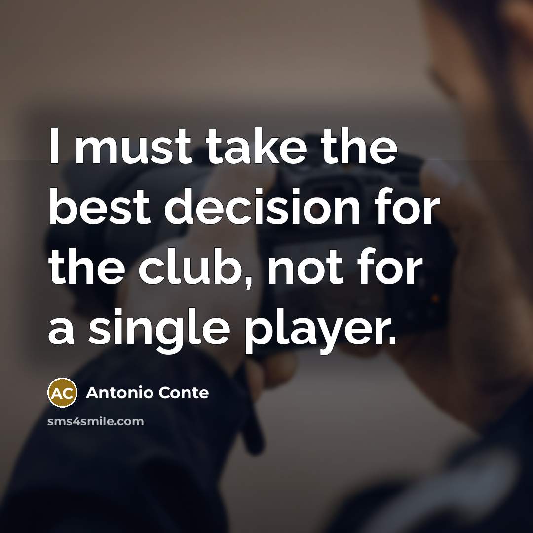 “I must take the best decision for the club, not…” quote by Antonio Conte