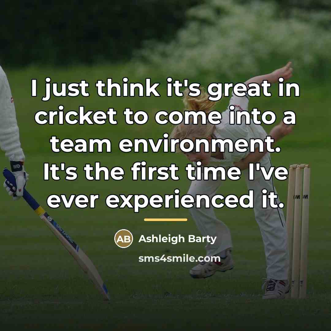 “I just think it's great in cricket to come into…” quote by Ashleigh Barty