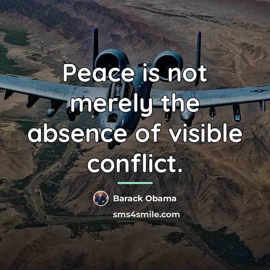 “Peace is not merely the absence of visible conflict.…” quote by Barack Obama