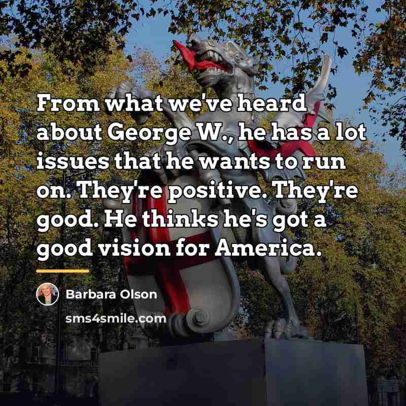 “From what we've heard about George W., he has a…” quote by Barbara Olson