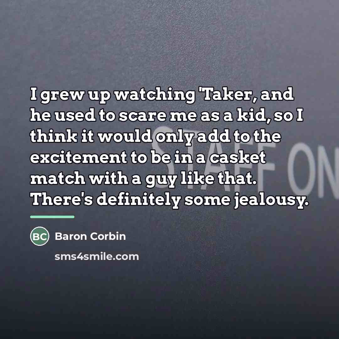 “I grew up watching 'Taker, and he used to scare…” quote by Baron Corbin