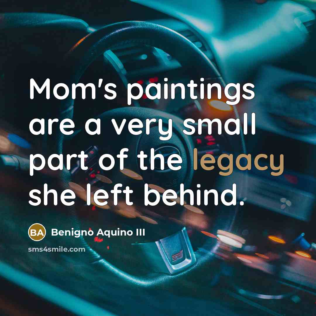 “Mom's paintings are a very small part of the legacy…” quote by Benigno Aquino III