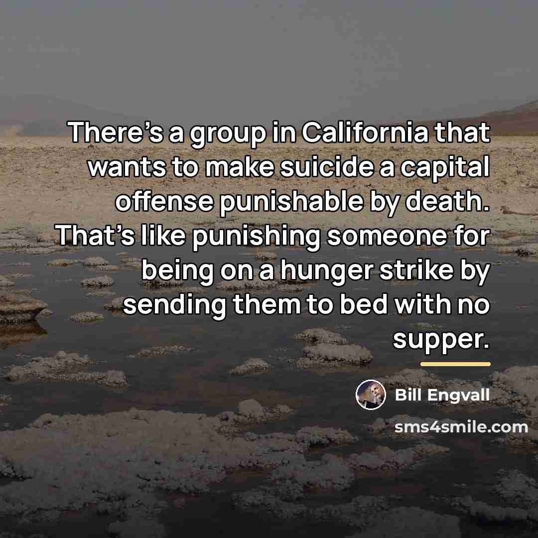 “There's a group in California that wants to make suicide…” quote by Bill Engvall