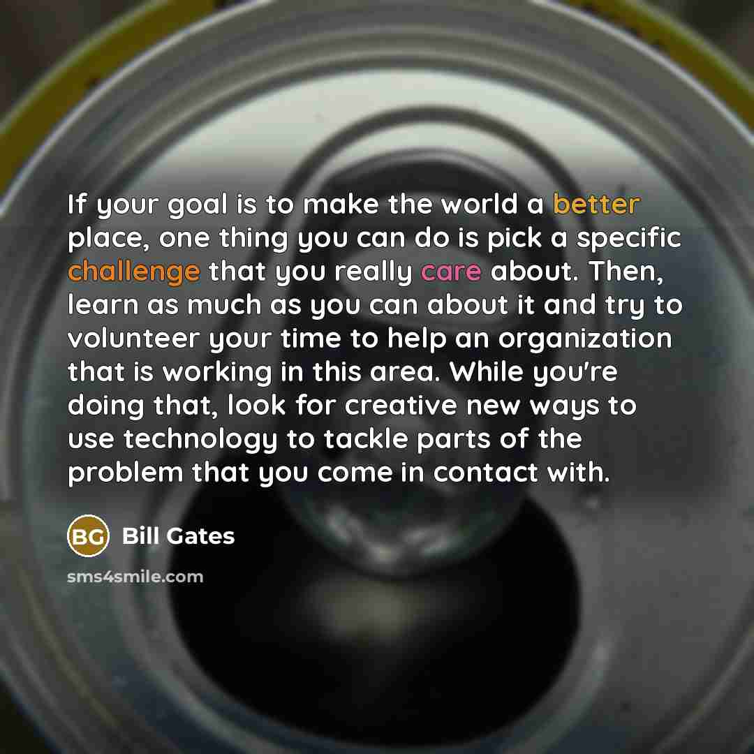 “If your goal is to make the world a better…” quote by Bill Gates