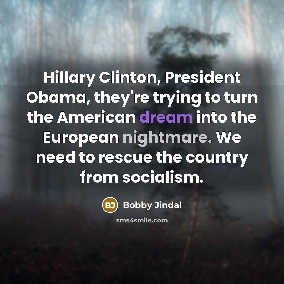 “Hillary Clinton, President Obama, they're trying to turn the American…” quote by Bobby Jindal