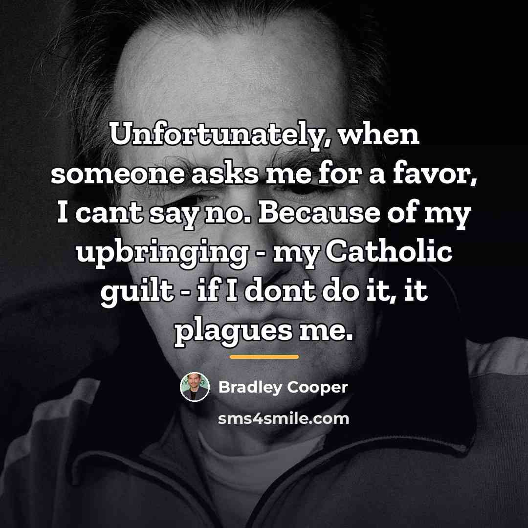 “Unfortunately, when someone asks me for a favor, I cant…” quote by Bradley Cooper