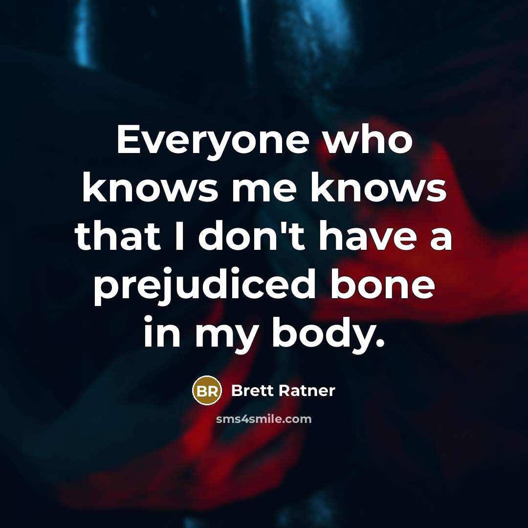 “Everyone who knows me knows that I don't have a…” quote by Brett Ratner