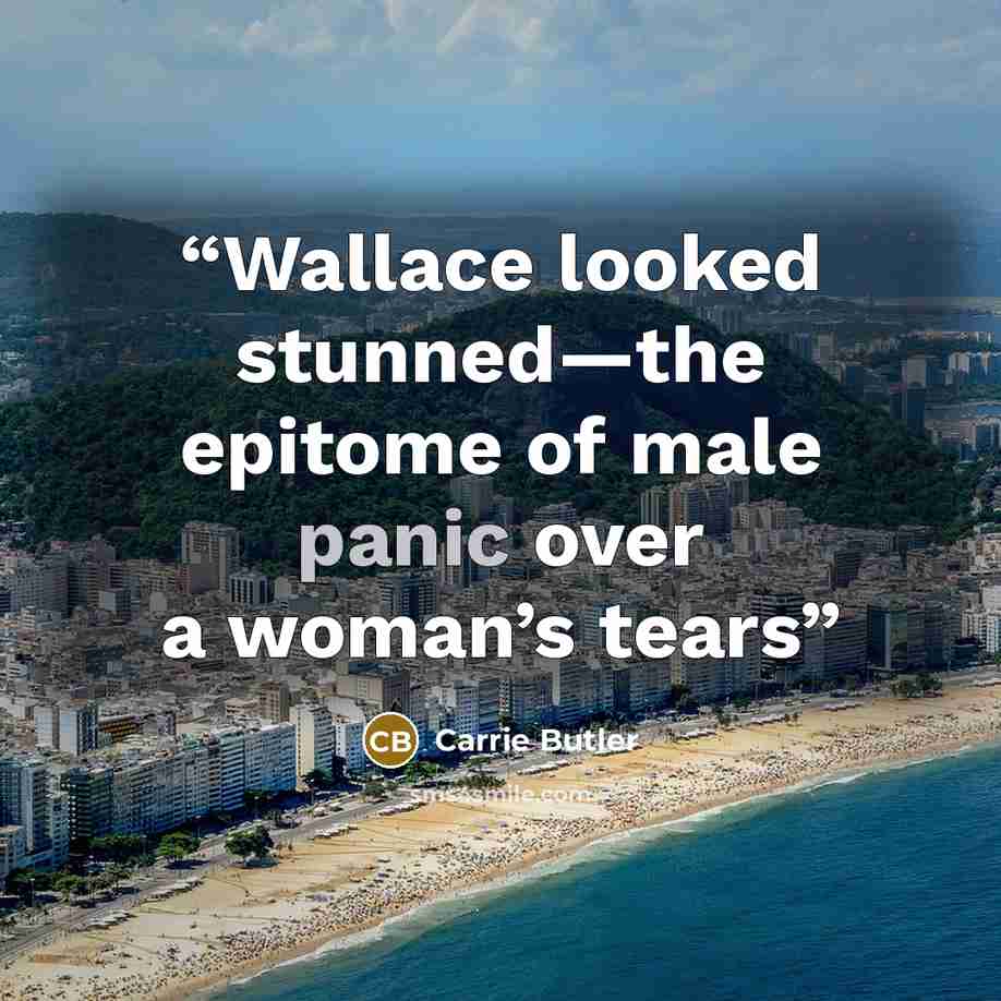 “Wallace looked stunned—the epitome of male panic over a woman’s tears” quote by Carrie Butler