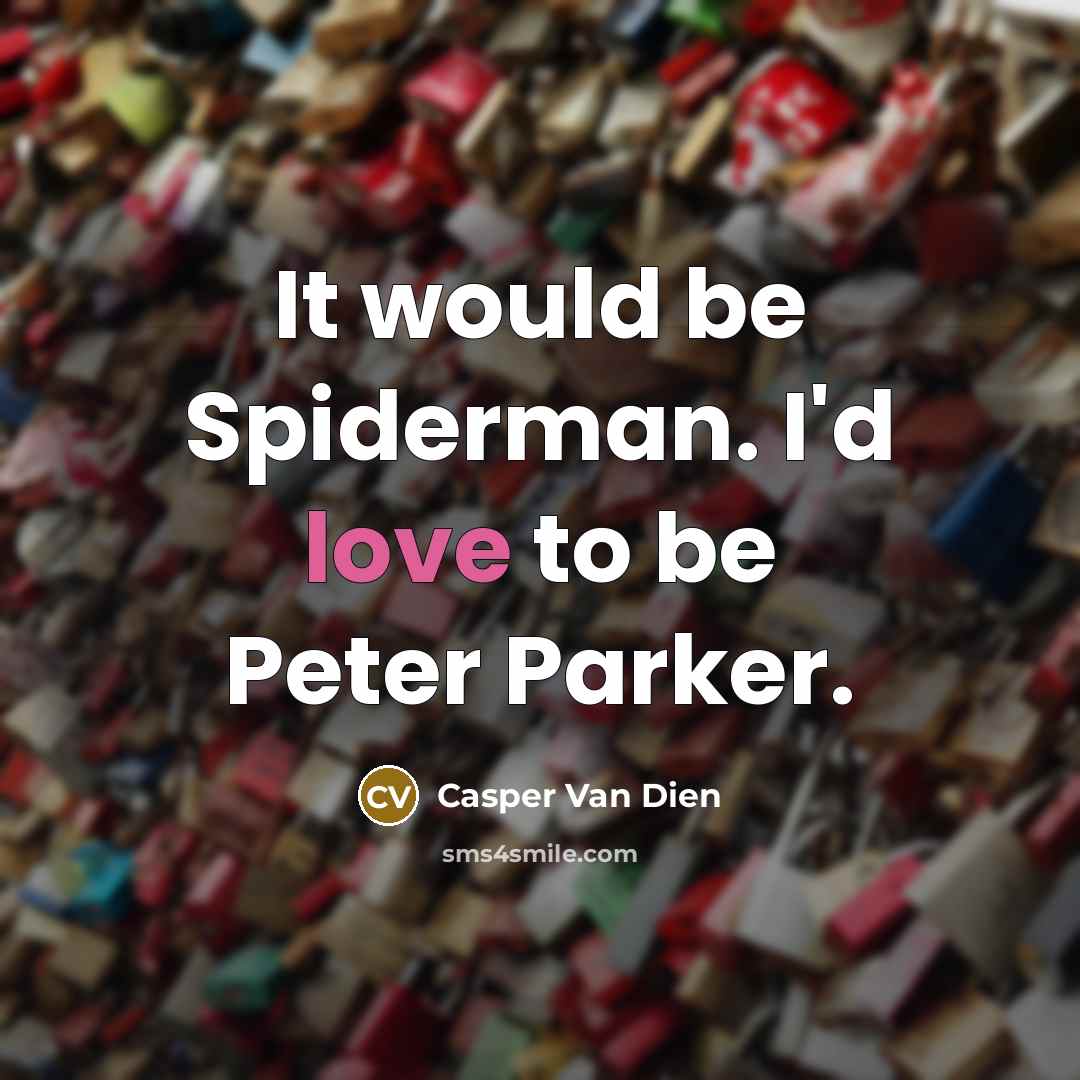 “It would be Spiderman. I'd love to be Peter Parker.…” quote by Casper Van Dien