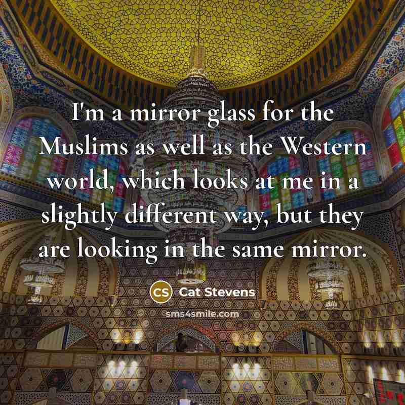 “I'm a mirror glass for the Muslims as well as…” quote by Cat Stevens