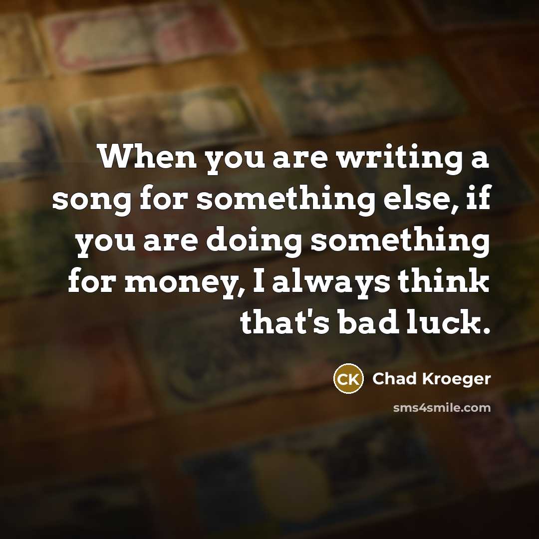 “When you are writing a song for something else, if…” quote by Chad Kroeger