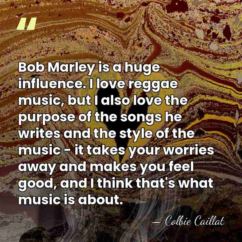 Bob Marley is a huge influence. I love reggae music, but I&hellip; - Colbie Caillat