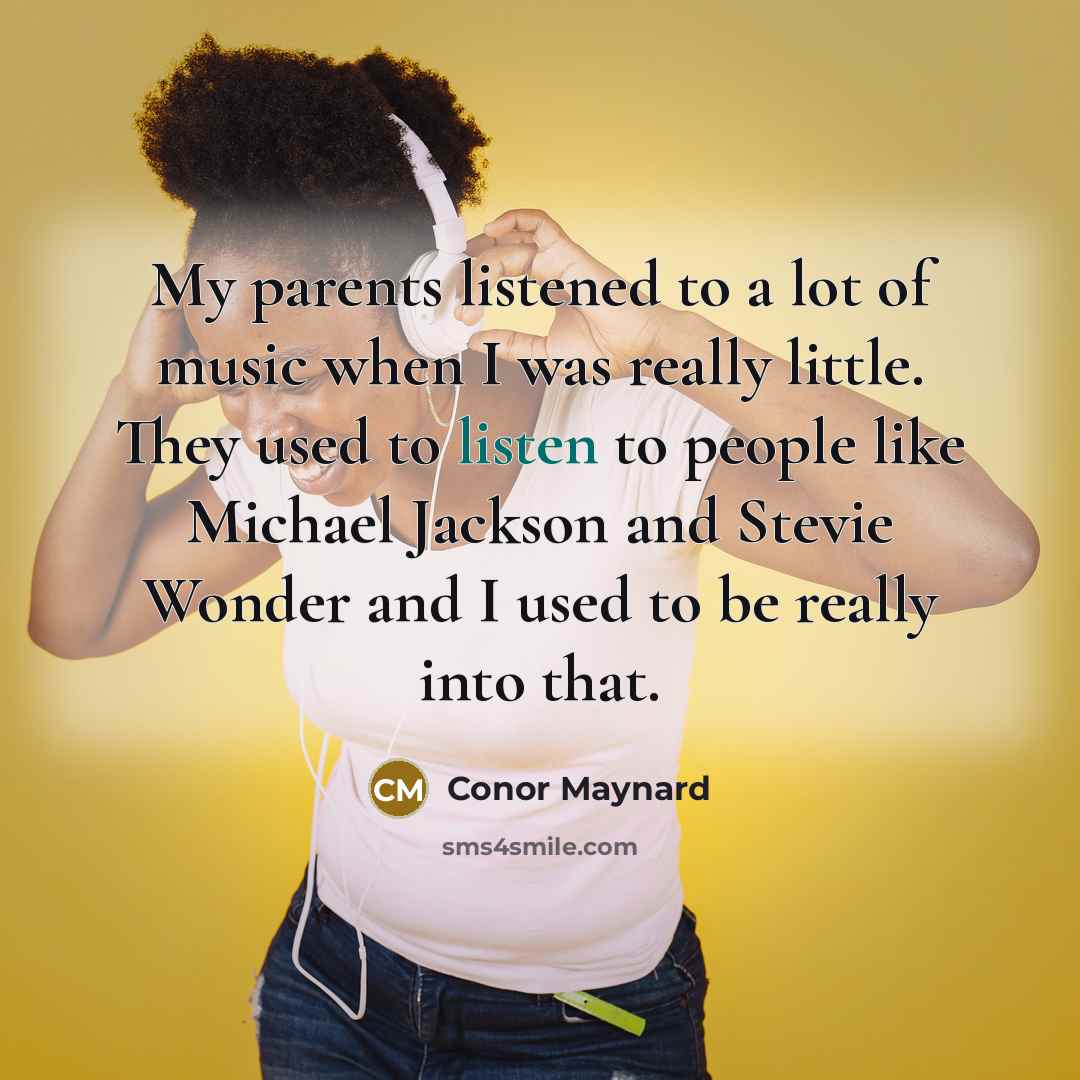 “My parents listened to a lot of music when I…” quote by Conor Maynard