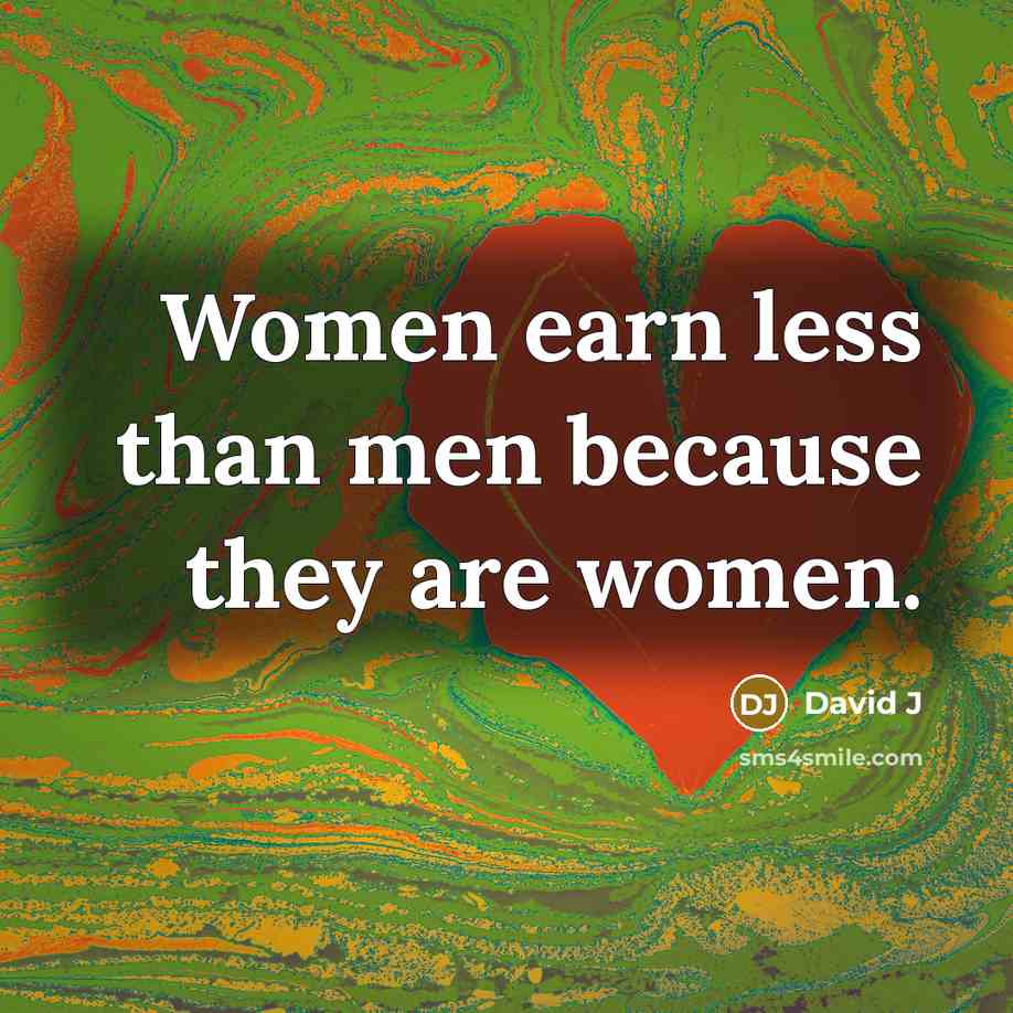 “Women earn less than men because they are women.…” quote by David J