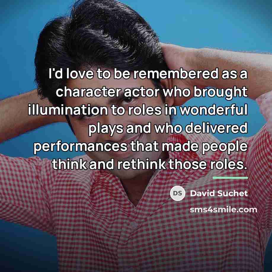 “I'd love to be remembered as a character actor who…” quote by David Suchet