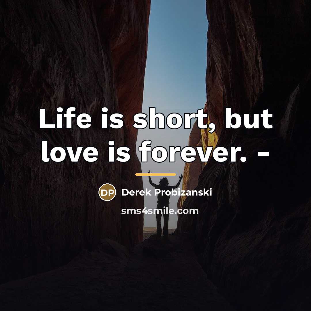 “Life is short, but love is forever. -…” quote by Derek Probizanski