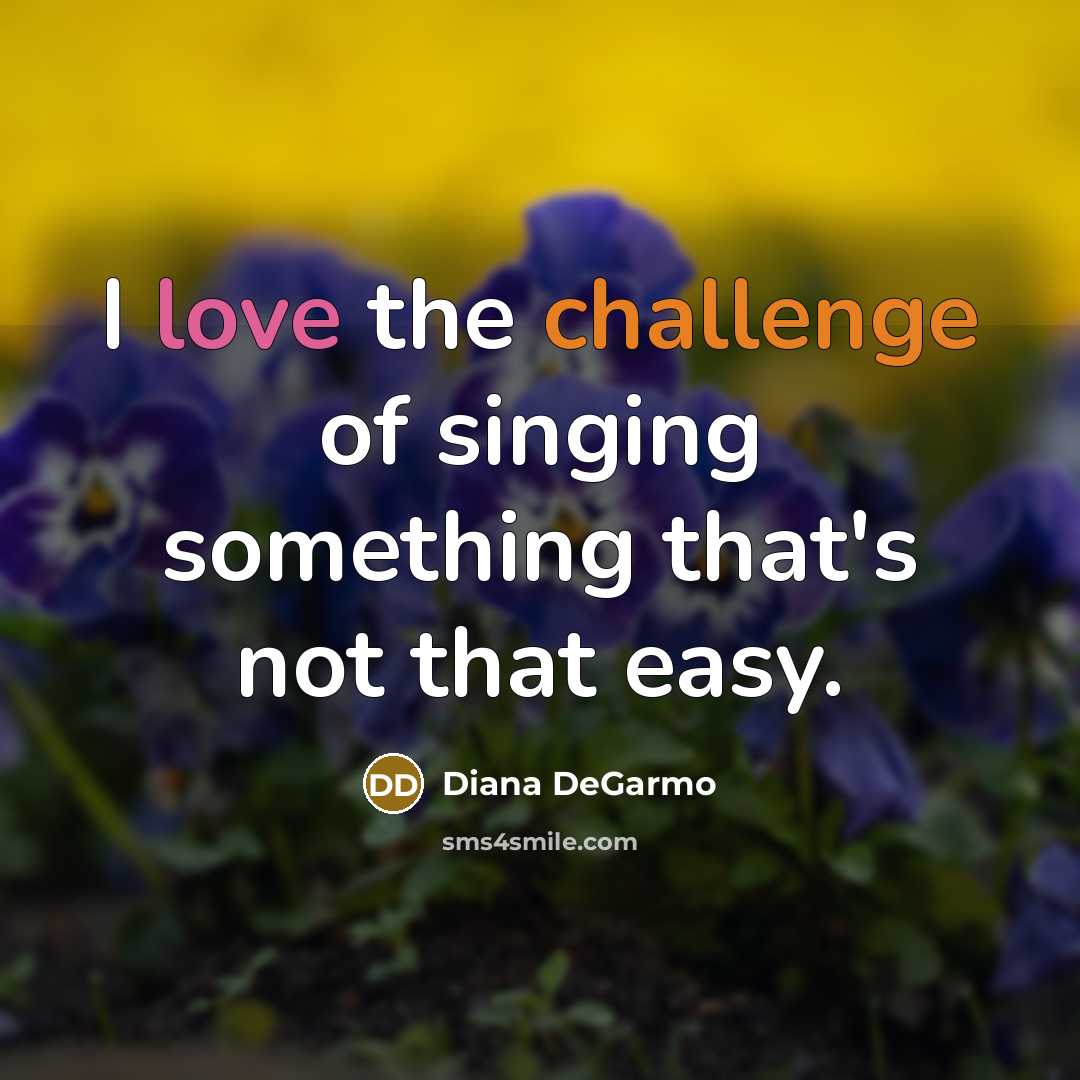 “I love the challenge of singing something that's not that…” quote by Diana DeGarmo