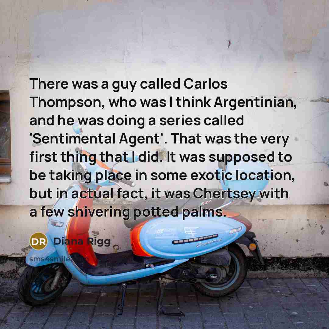 “There was a guy called Carlos Thompson, who was I…” quote by Diana Rigg