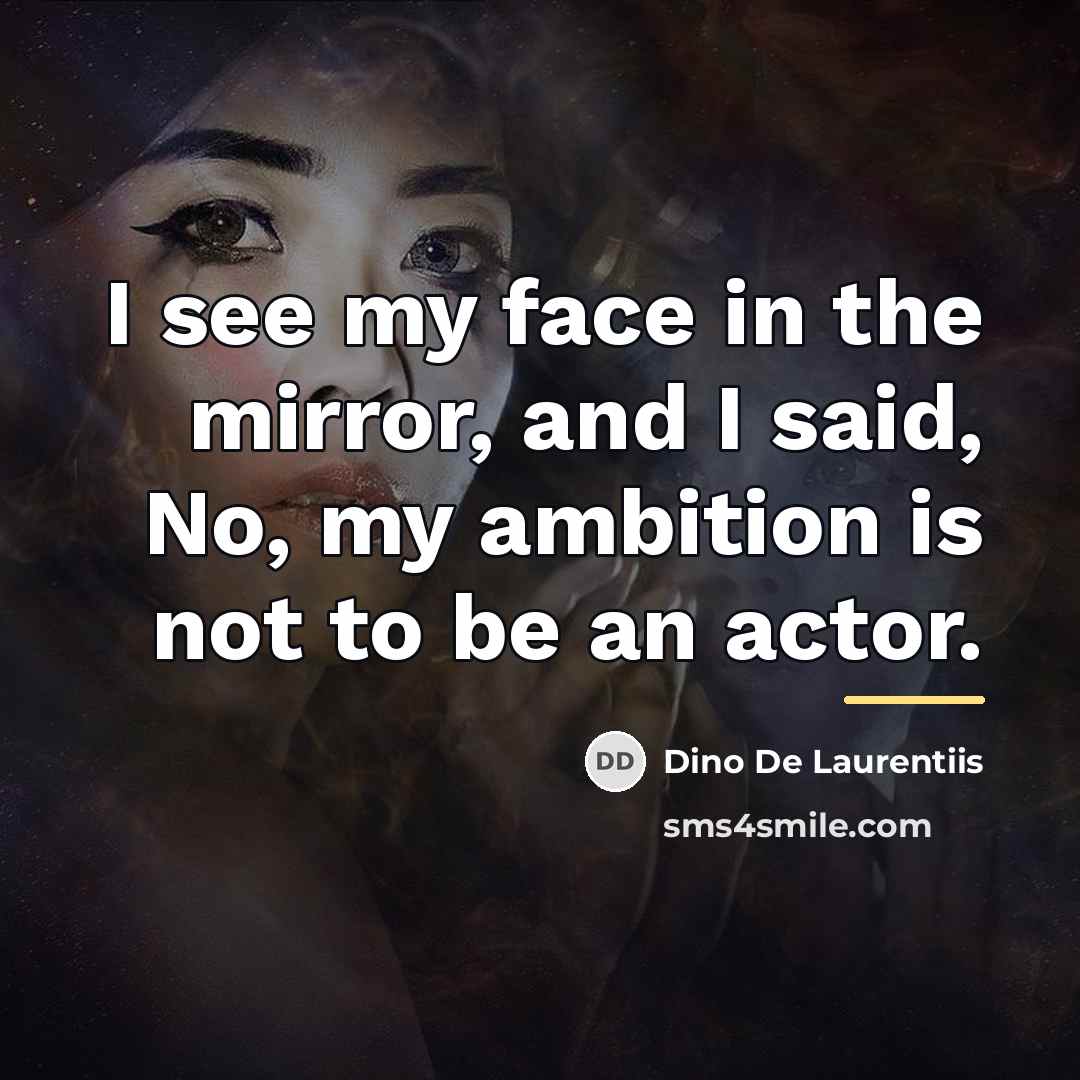 “I see my face in the mirror, and I said,…” quote by Dino De Laurentiis