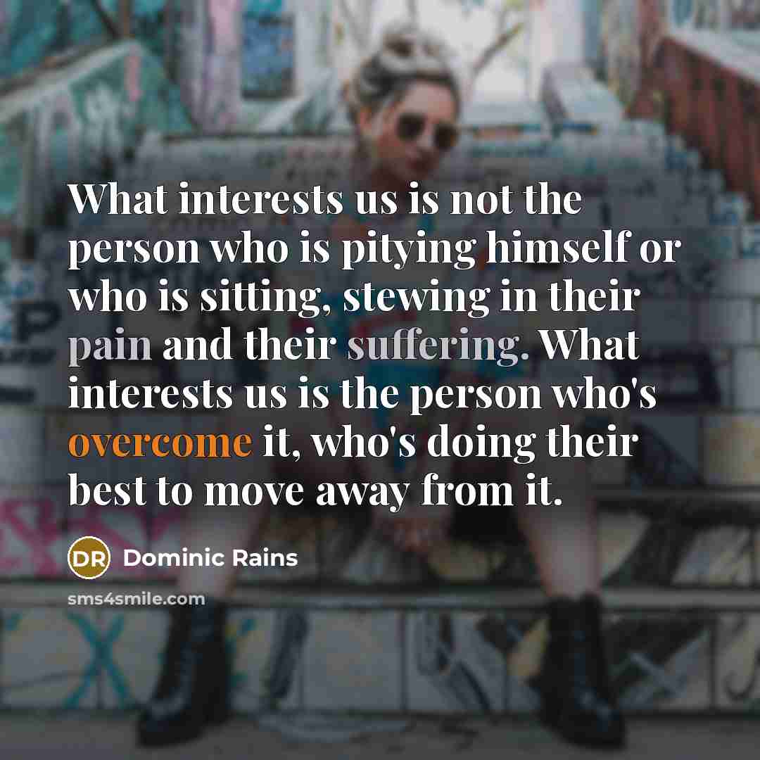 “What interests us is not the person who is pitying…” quote by Dominic Rains