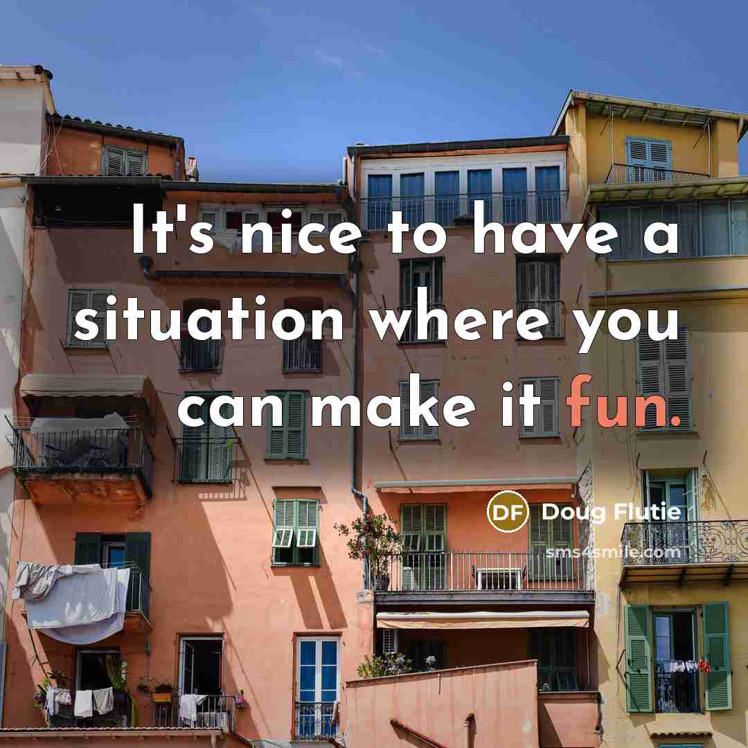 “It's nice to have a situation where you can make…” quote by Doug Flutie