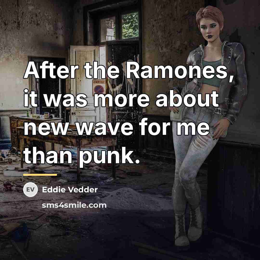 “After the Ramones, it was more about new wave for…” quote by Eddie Vedder