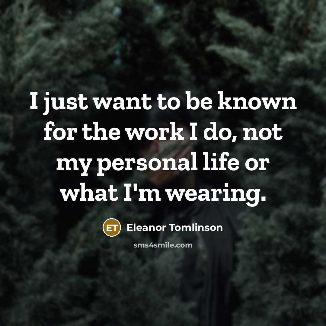“I just want to be known for the work I…” quote by Eleanor Tomlinson