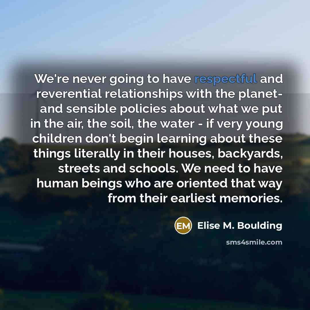 “We're never going to have respectful and reverential relationships with…” quote by Elise M. Boulding