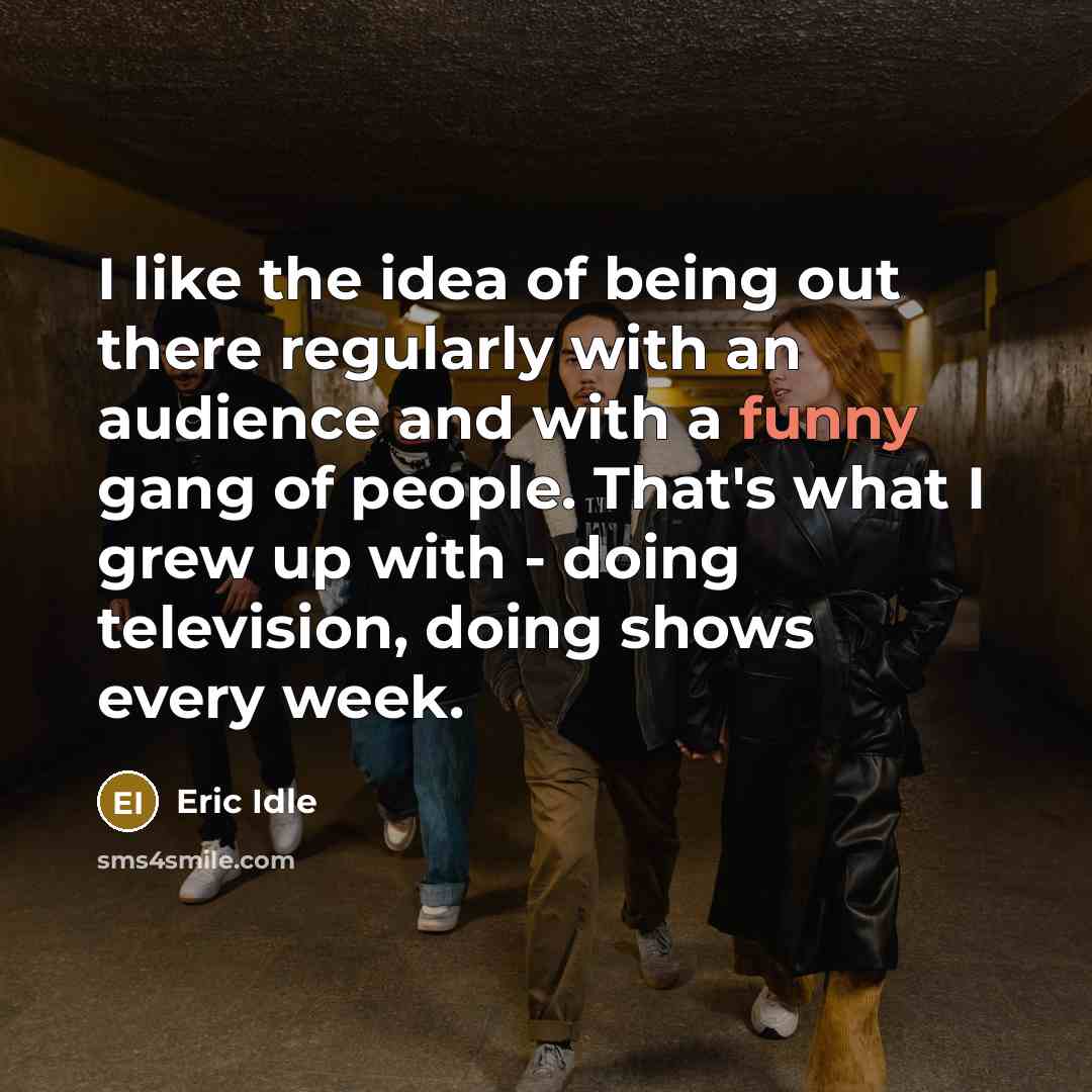 “I like the idea of being out there regularly with…” quote by Eric Idle