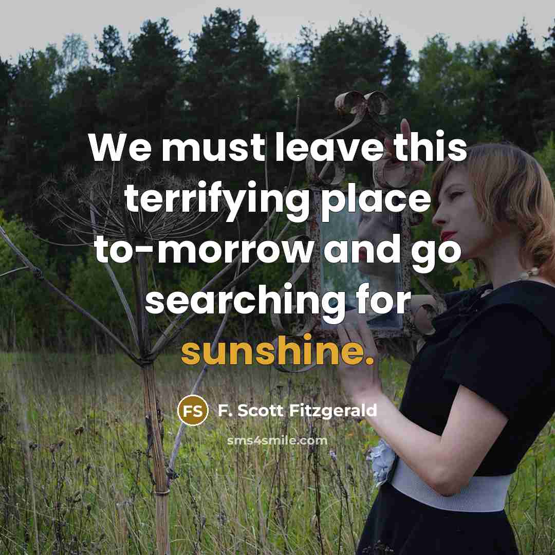“We must leave this terrifying place to-morrow and go searching…” quote by F. Scott Fitzgerald