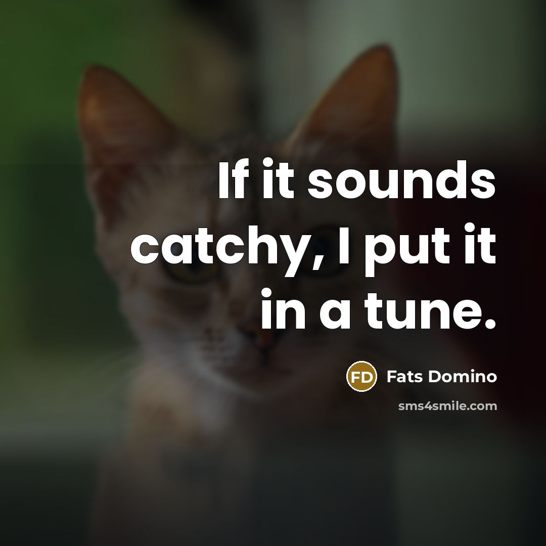 “If it sounds catchy, I put it in a tune.…” quote by Fats Domino