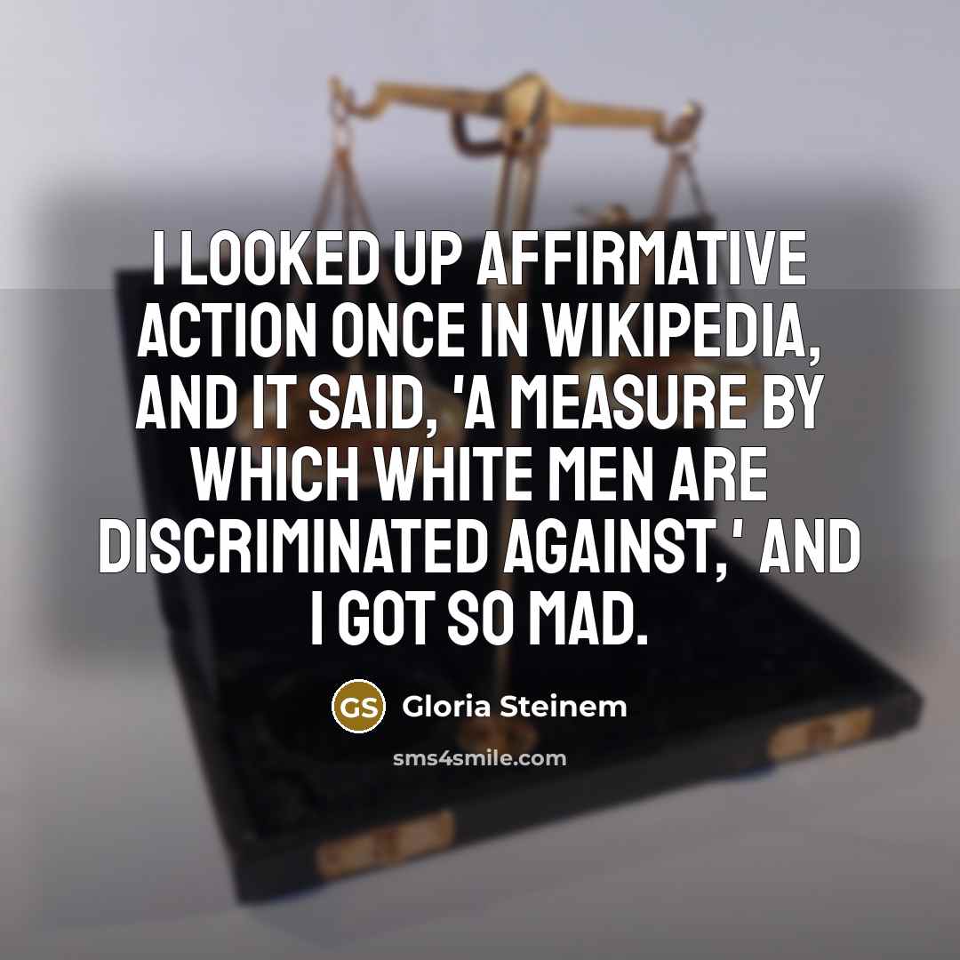“I looked up affirmative action once in Wikipedia, and it…” quote by Gloria Steinem