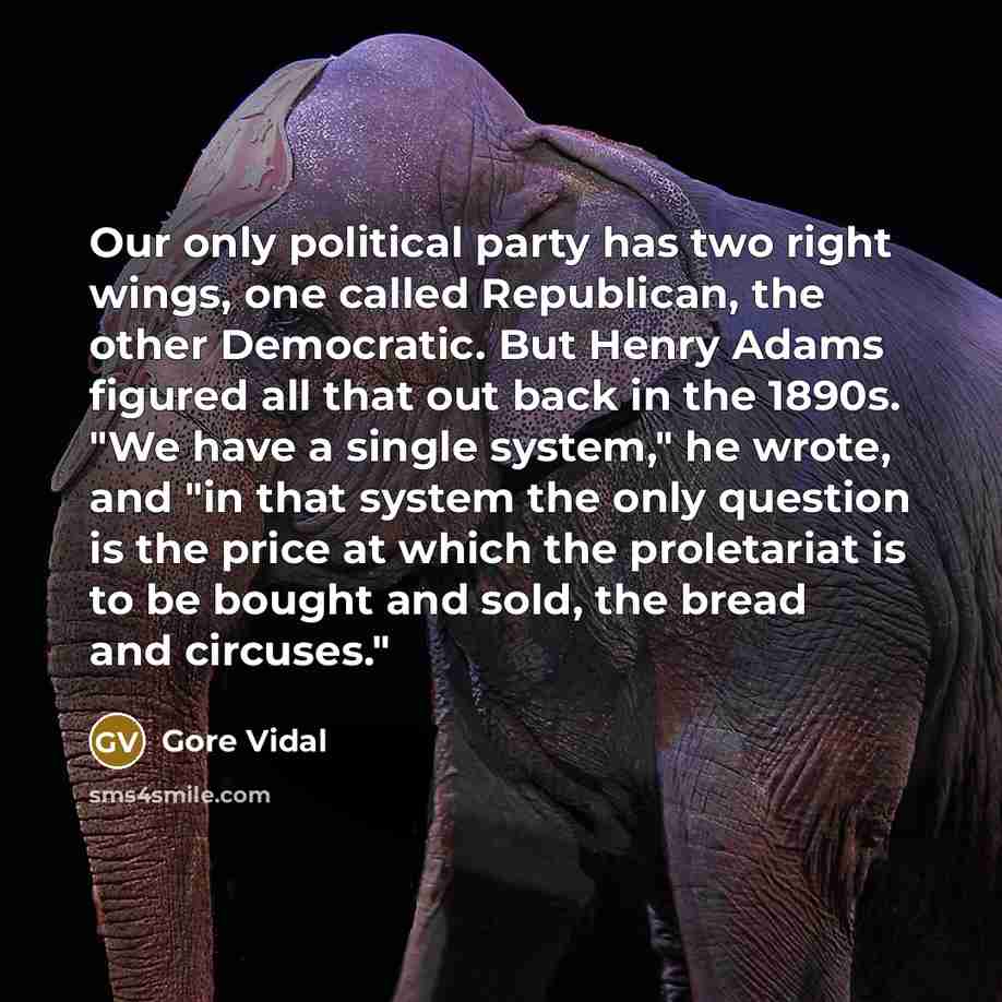 “Our only political party has two right wings, one called…” quote by Gore Vidal
